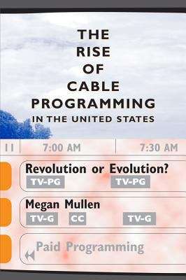Book cover of The Rise of Cable Programming in the United States: Revolution or Evolution?
