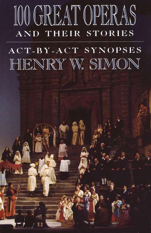 Book cover of 100 Great Operas and Their Stories: Act-by-Act Synopses