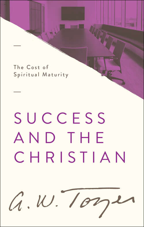 Book cover of Success and the Christian: The Cost of Spiritual Maturity (New Edition)