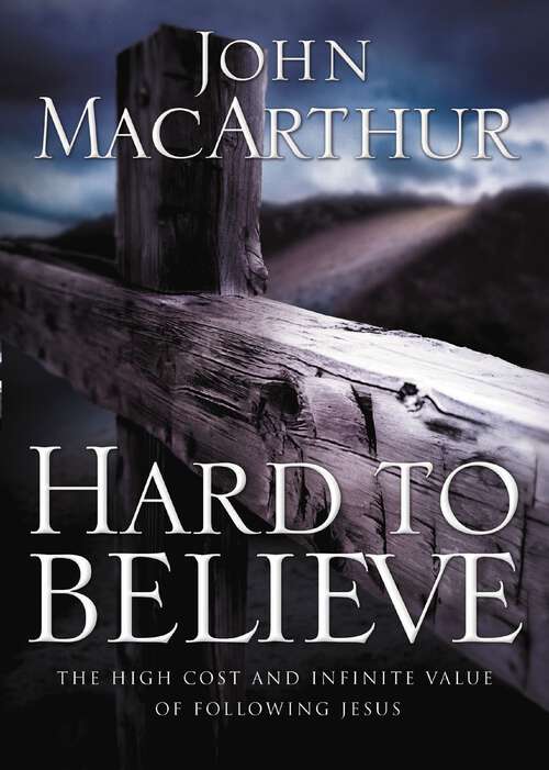 Book cover of Hard to Believe: The High Cost and Infinite Value of Following Jesus