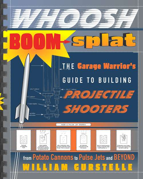 Book cover of Whoosh Boom Splat: The Garage Warrior's Guide to Building Projectile Shooters