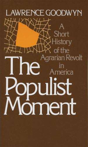 Book cover of The Populist Moment: A Short History Of The Agrarian Revolt In America