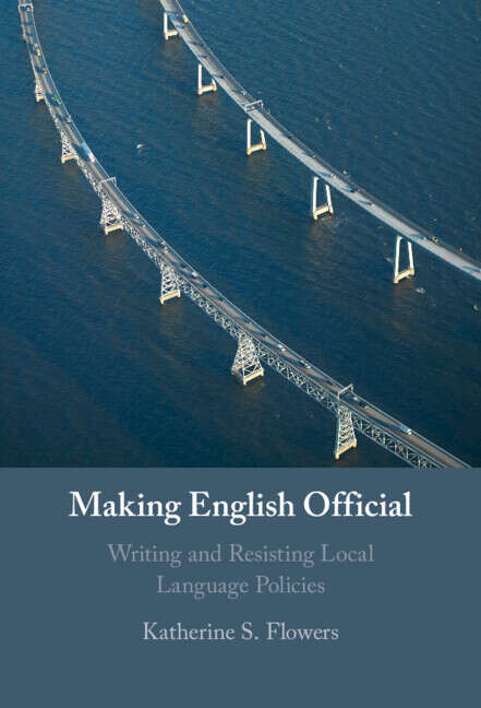 Book cover of Making English Official: Writing and Resisting Local Language Policies