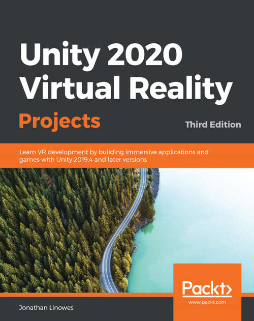 Book cover of Unity 2020 Virtual Reality Projects: Learn VR development by building immersive applications and games with Unity 2019.4 and later versions, 3rd Edition (3)