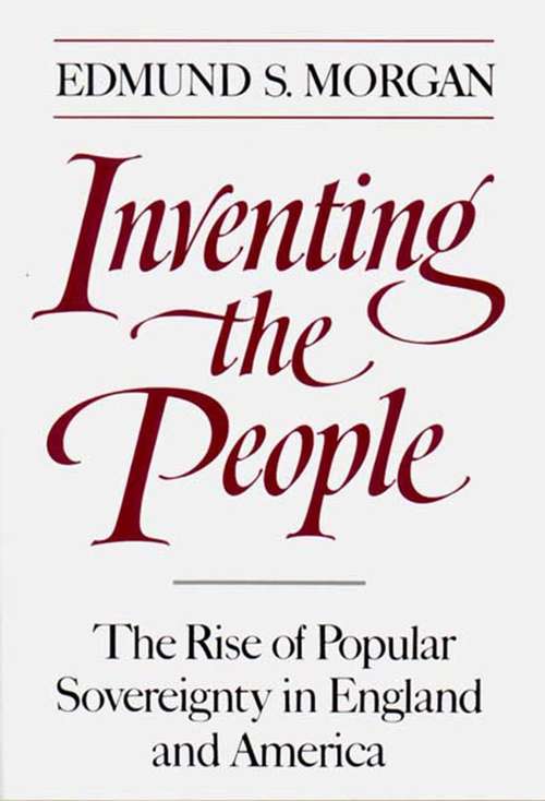 Book cover of Inventing the People: The Rise of Popular Sovereignty in England and America