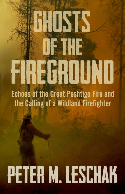 Book cover of Ghosts of the Fireground: Echoes of the Great Peshtigo Fire and the Calling of a Wildland Firefighter