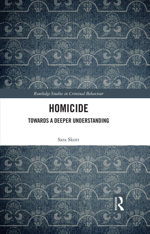 Book cover of Homicide: Towards a Deeper Understanding (Routledge Studies in Criminal Behaviour)