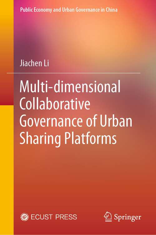 Book cover of Multi-dimensional Collaborative Governance of Urban Sharing Platforms (1st ed. 2023) (Public Economy and Urban Governance in China)