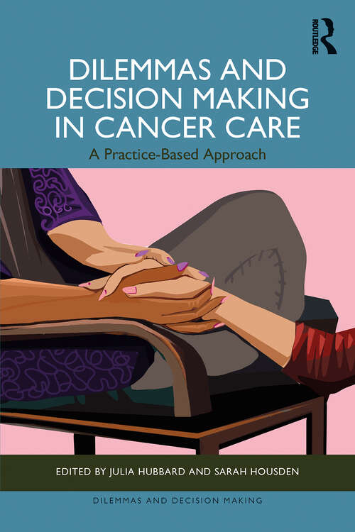 Book cover of Dilemmas and Decision Making in Cancer Care: A Practice-Based Approach (1) (Dilemmas and Decision Making)