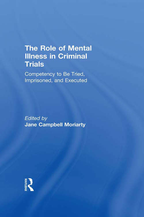 Competency to be Tried, Imprisoned, and Executed: The Role of Mental Illness in Criminal Trials