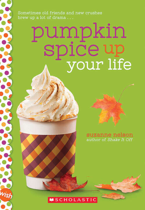 Book cover of Pumpkin Spice Up Your Life: A Wish Novel (Wish)