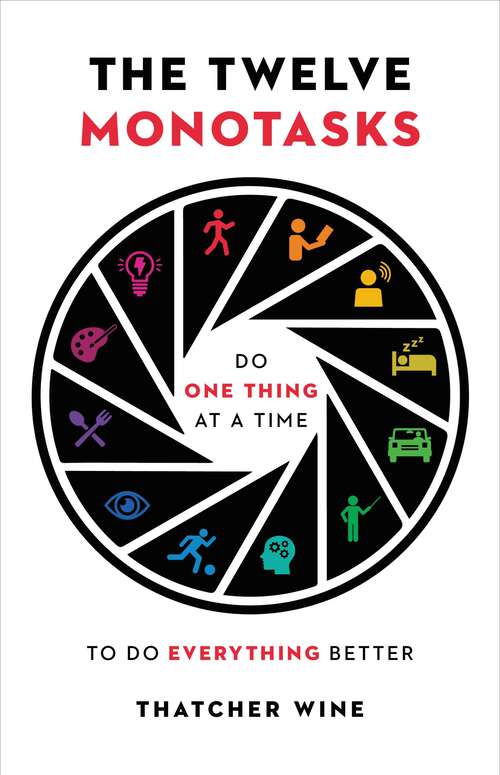 Book cover of The Twelve Monotasks: Do One Thing at a Time to Do Everything Better
