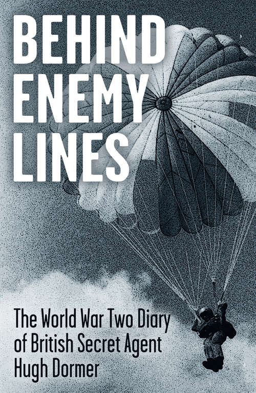 Book cover of Behind Enemy Lines: The World War Two Diary of British Secret Agent Hugh Dormer