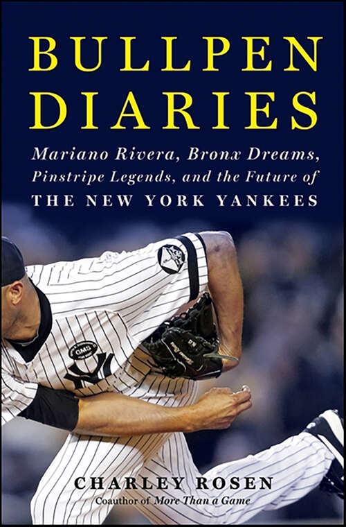 Book cover of Bullpen Diaries: Mariano Rivera, Bronx Dreams, Pinstripe Legends, and the Future of the New York Yankees