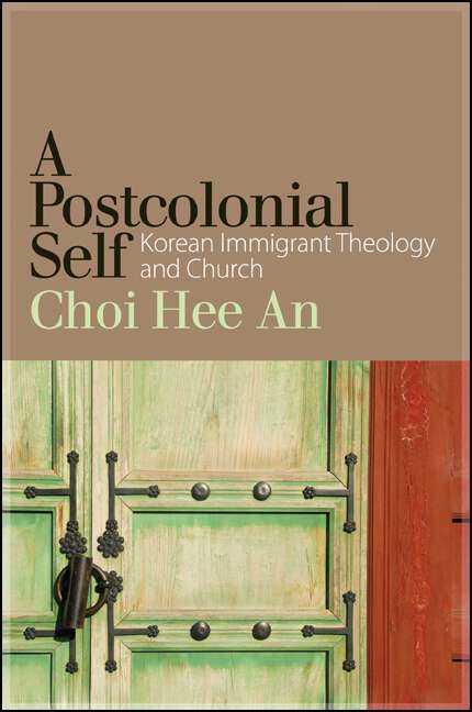 Book cover of A Postcolonial Self: Korean Immigrant Theology and Church