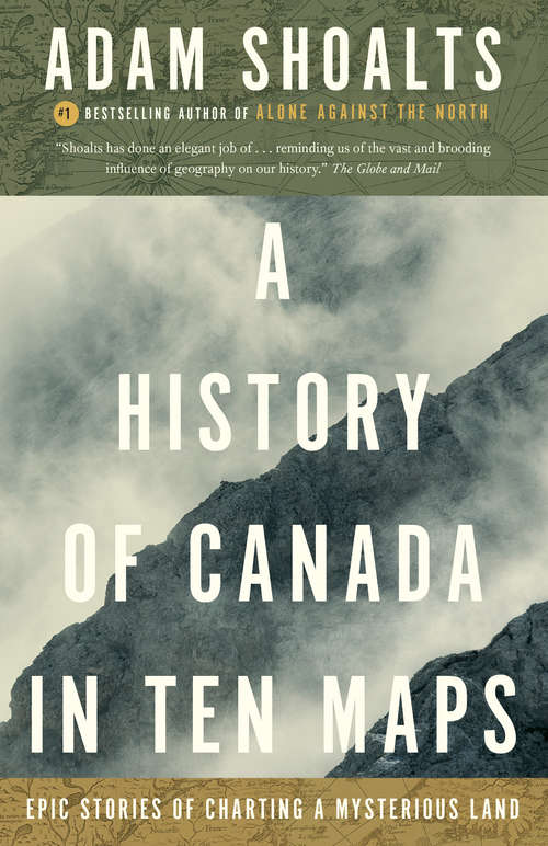 Book cover of A History of Canada in Ten Maps: Epic Stories of Charting a Mysterious Land