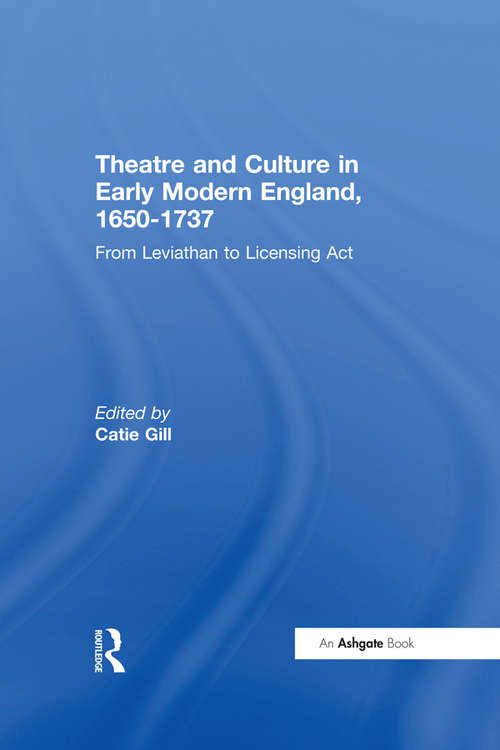 Theatre and Culture in Early Modern England, 1650-1737: From Leviathan to Licensing Act