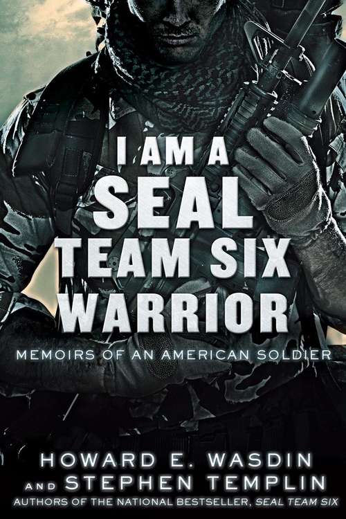 Book cover of I Am a Seal Team Six Warrior: Memoirs of an American Soldier