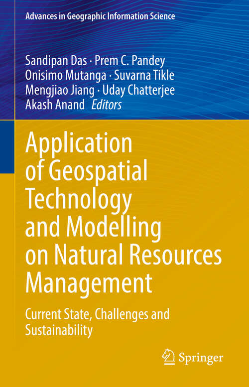Book cover of Application of Geospatial Technology and Modelling  on Natural Resources Management: Current State, Challenges and Sustainability (Advances in Geographic Information Science)