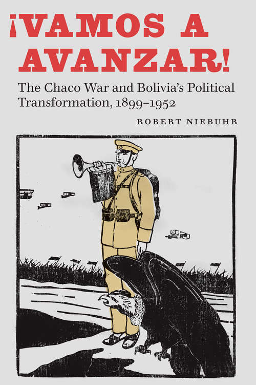Book cover of ¡Vamos a avanzar!: The Chaco War and Bolivia's Political Transformation, 1899–1952