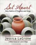 Set Apart - Women's Bible Study Participant Book: Holy Habits of Prophets and Kings (Set Apart)