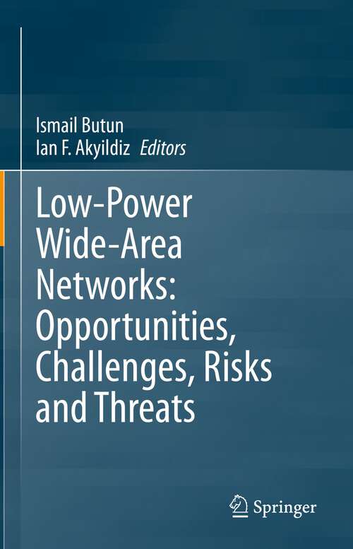 Book cover of Low-Power Wide-Area Networks: Opportunities, Challenges, Risks and Threats (1st ed. 2023)