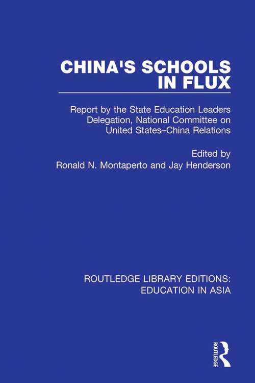 China's Schools in Flux: Report by the State Education Leaders Delegation, National Committee on United States-China Relations (Routledge Library Editions: Education in Asia #2)