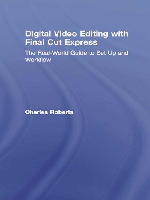 Book cover of Digital Video Editing with Final Cut Express: The Real-World Guide to Set Up and Workflow