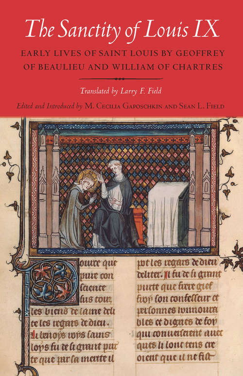 Book cover of The Sanctity of Louis IX: Early Lives of Saint Louis by Geoffrey of Beaulieu and William of Chartres