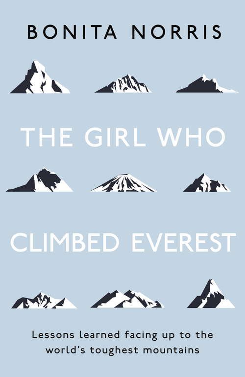 Book cover of The Girl Who Climbed Everest: Lessons learned facing up to the world's toughest mountains