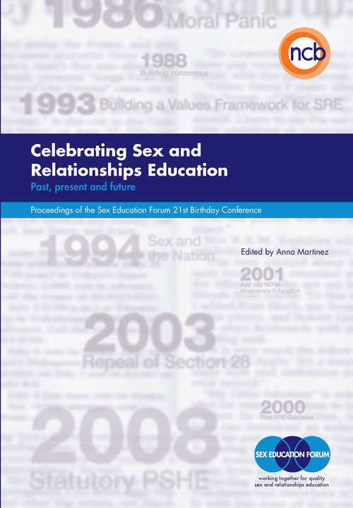Book cover of Celebrating Sex and Relationships Education: Past, present and future - Proceedings of the Sex Education Forum 21st Birthday Conference (PDF)