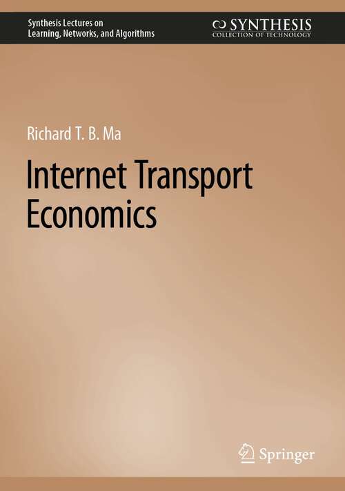 Book cover of Internet Transport Economics (1st ed. 2022) (Synthesis Lectures on Learning, Networks, and Algorithms)