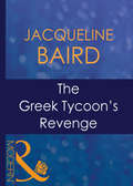 The Greek Tycoon’s Revenge: Husband On Trust / The Greek Tycoon's Revenge / Return Of The Moralis Wife (The\greek Tycoons Ser. #Book 14)