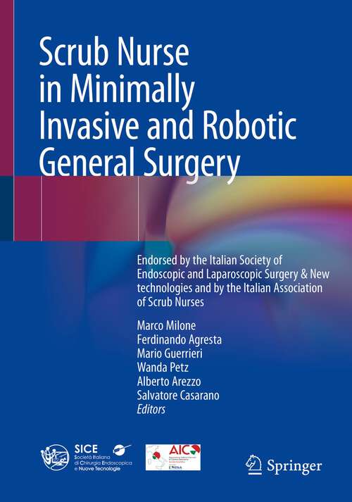 Book cover of Scrub Nurse in Minimally Invasive and Robotic General Surgery: Endorsed by the Italian Society of Endoscopic and Laparoscopic Surgery & New technologies and by the Italian Association of Scrub Nurses (2024)