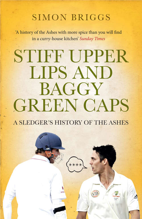 Book cover of Stiff Upper Lips & Baggy Green Caps: A Sledger's History of the Ashes