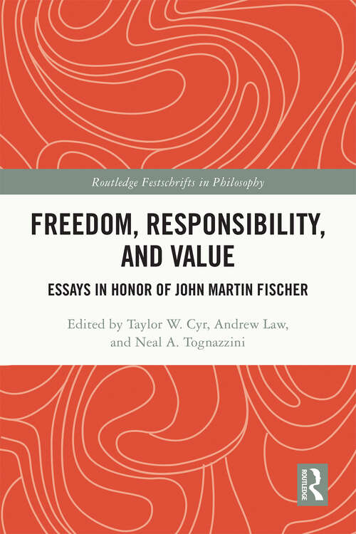 Book cover of Freedom, Responsibility, and Value: Essays in Honor of John Martin Fischer (Routledge Festschrifts in Philosophy)