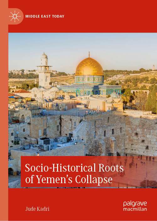 Book cover of Socio-Historical Roots of Yemen’s Collapse (1st ed. 2023) (Middle East Today)