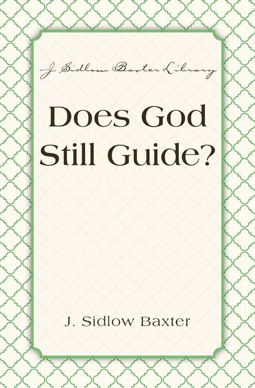 Book cover of Does God Still Guide? (J. Sidlow Baxter Library)