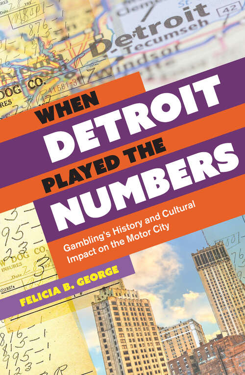 Book cover of When Detroit Played the Numbers: Gambling's History and Cultural Impact on the Motor City