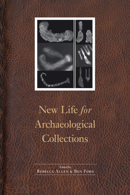 New Life for Archaeological Collections (Society for Historical Archaeology Series in Material Culture)