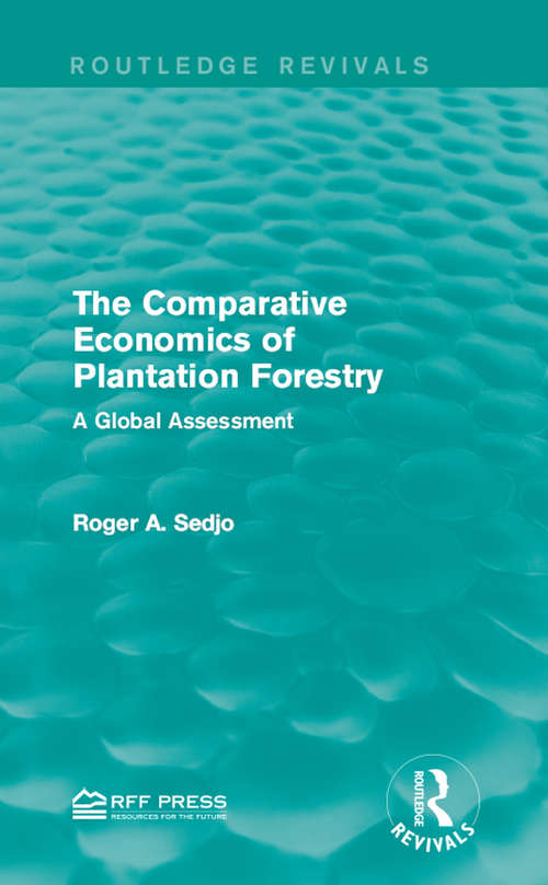 The Comparative Economics of Plantation Forestry: A Global Assessment (Routledge Revivals)