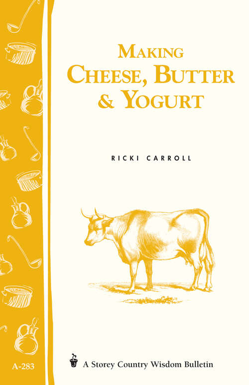 Book cover of Making Cheese, Butter & Yogurt: (Storey's Country Wisdom Bulletin A-283) (Storey Country Wisdom Bulletin)