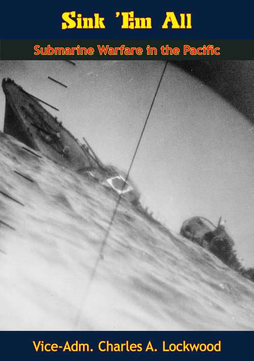 Sink ‘Em All: Submarine Warfare in the Pacific