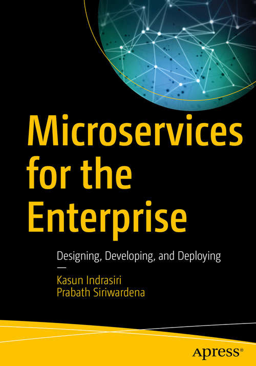 Book cover of Microservices for the Enterprise: Designing, Developing, and Deploying (1st ed.)