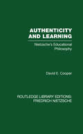 Authenticity and Learning: Nietzsche's Educational Philosophy (Rouledge Library Editions: Friedrich Nietzsche)