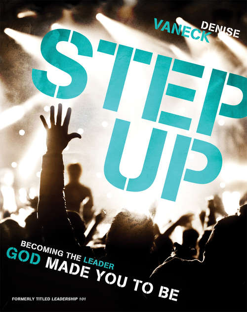 Book cover of Step Up: Becoming the Leader God Made You to Be