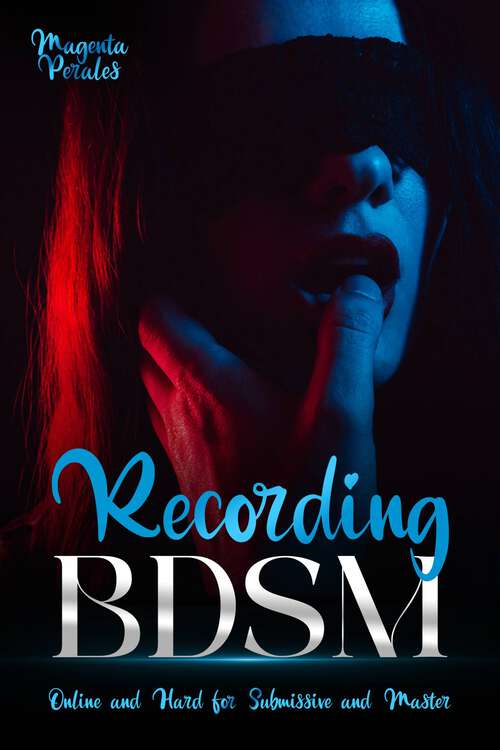 Book cover of Recording BDSM: Online and Hard for the Submissive and Master