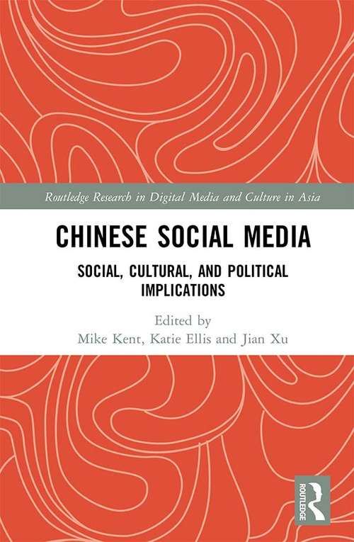 Chinese Social Media: Social, Cultural, and Political Implications (Routledge Research in Digital Media and Culture in Asia)