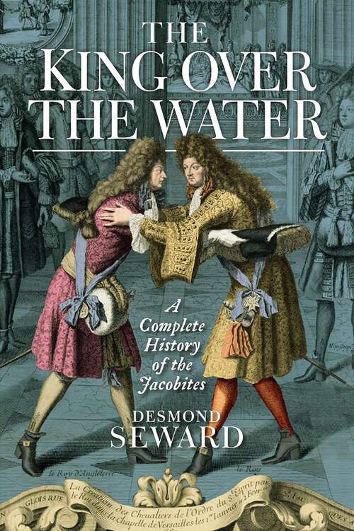 Book cover of The King Over the Water: A Complete History of the Jacobites
