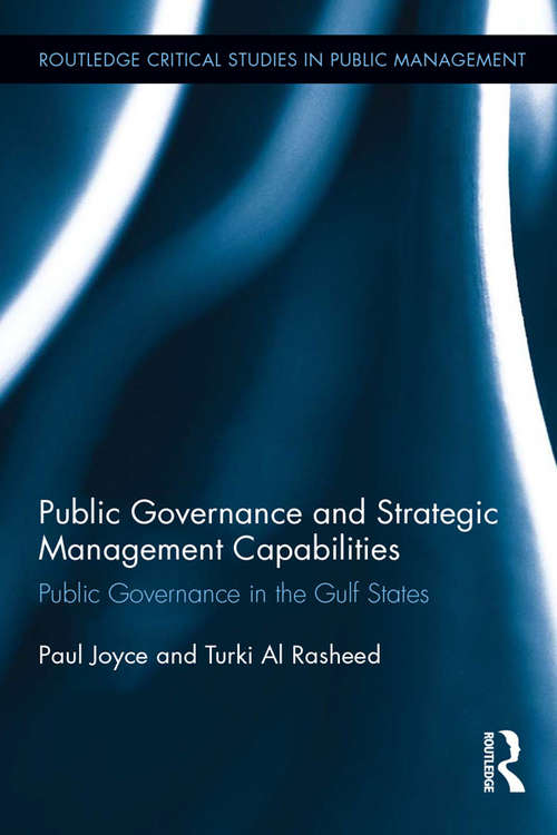 Public Governance and Strategic Management Capabilities: Public Governance in the Gulf States (Routledge Critical Studies in Public Management)
